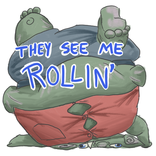 the fattest possible goblin, upside-down because he cannot walk, with his catchphrase captioned on.