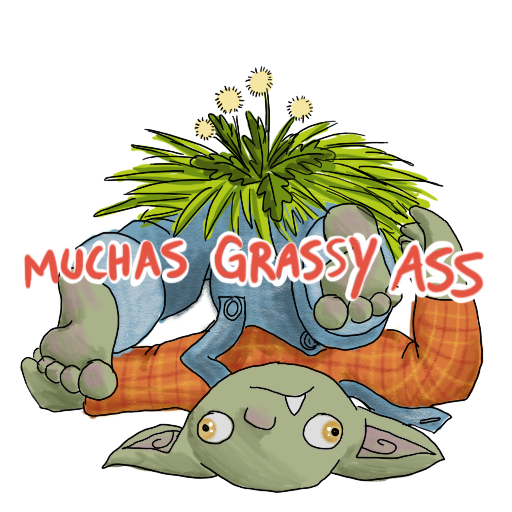 a goblin, upside-down, with grass and weeds on top, their catchphrase captioned on.