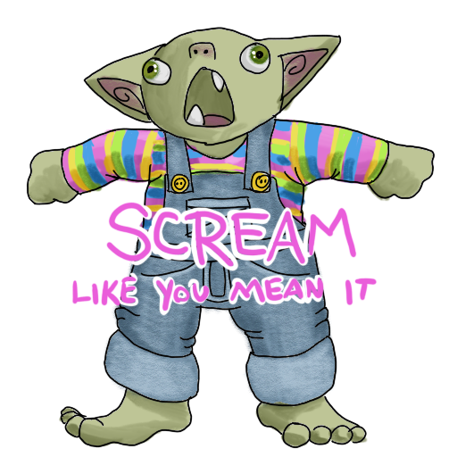 a screaming goblin with 'SCREAM LIKE YOU MEAN IT' captioned on.