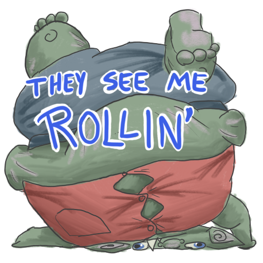 the fattest possible goblin, upside-down because he cannot walk, with 'THEY SEE ME ROLLIN' captioned on.