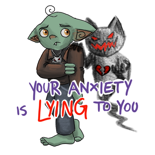 a nervous goblin with a broken-hearted ghost, and 'YOUR ANXIETY IS LYING TO YOU' captioned on.