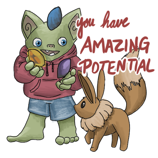 a goblin juggling stones, and an eevee watching, with 'YOU HAVE AMAZING POTENTIAL' captioned on.