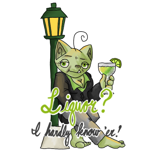 a goblin with a margarita, leaning on a lamp post, with 'Liquor?  I hardly know 'er!' captioned on.