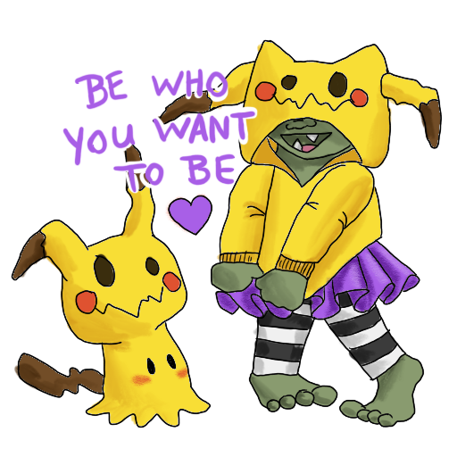 a goblin and a mimikyu dressed alike, with 'BE WHO YOU WANT TO BE' captioned on.