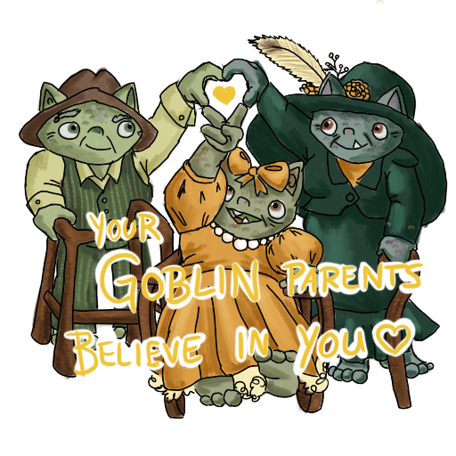 Three goblins with mobility aids making a heart with all their hands; 'YOUR GOBLIN PARENTS BELIEVE IN YOU' captioned on.