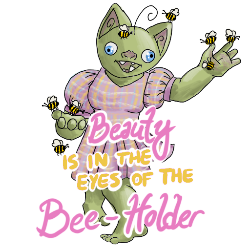 a goblin in a pink dress with hands full of bees, with 'Beauty is in the eye of the BEE-HOLDER' captioned on.