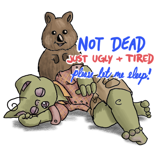 a sleepy australian goblin with a quokka, and 'Not Dead, Just Ugly and Tired' captioned on.