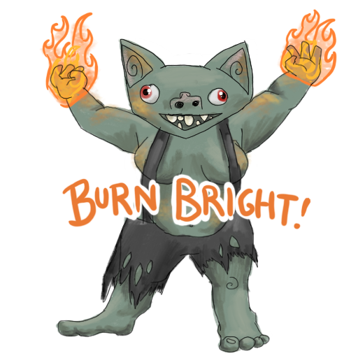 a goblin smiling maniacally and holding up fire in her bare fists, with 'BURN BRIGHT' captioned on.