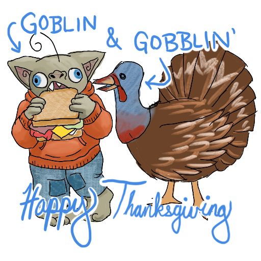 a goblin eating a sandwich, accompanied by a turkey, captioned 'Goblin and Gobblin', Happy Thanksgiving'