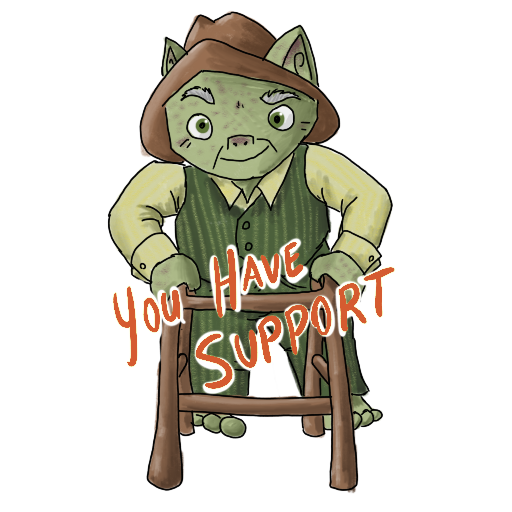 an old man goblin with a walker and 'YOU HAVE SUPPORT' captioned on.