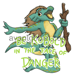 a sticker of a screaming kobold with a stick and "BE KOBOLD IN THE FACE OF DANGER" captioned on.