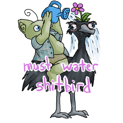 line art of goblin sitting on the back of an emu.  A flower is sprouting from the emu's head and the goblin is watering it with a watering can.  The caption is "must water shitbird"