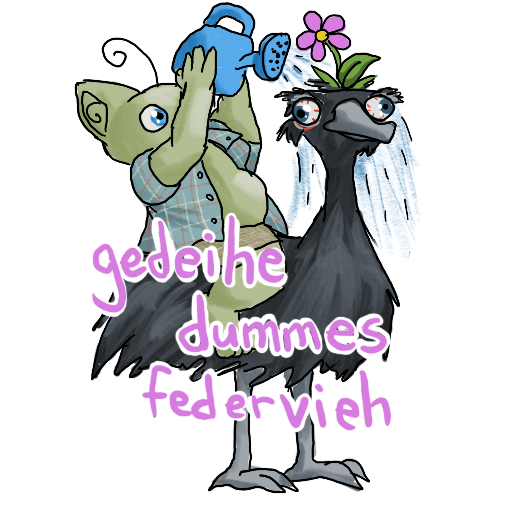 line art of goblin sitting on the back of an emu.  A flower is sprouting from the emu's head and the goblin is watering it with a watering can.  The caption is "gedeihe dummes federvieh"