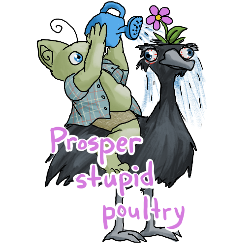 line art of goblin sitting on the back of an emu.  A flower is sprouting from the emu's head and the goblin is watering it with a watering can.  The caption is "prosper stupid poultry"