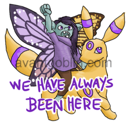 a sticker of a pixie with two different-colored butterfly wings, riding an Umbreon with yellow fur and purple rings, captioned "we have always been here"