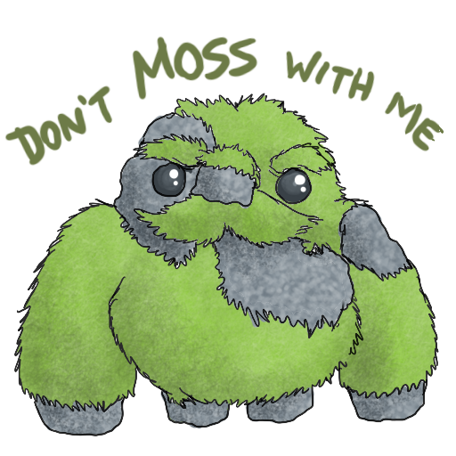 a sticker of a lumpy beastie mostly made of moss and an unspecified textured grey, captioned "Don't MOSS with me"