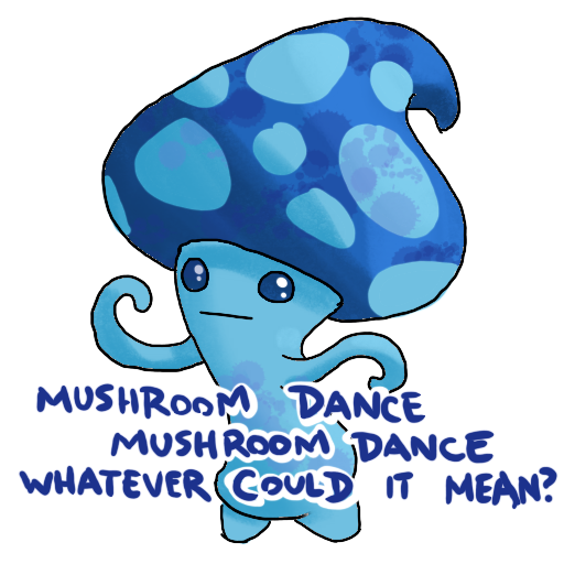 a sticker of a blue mushroom with wavy arms, dancing, captioned "Mushroom dance, mushroom dance, whatever could it mean?"