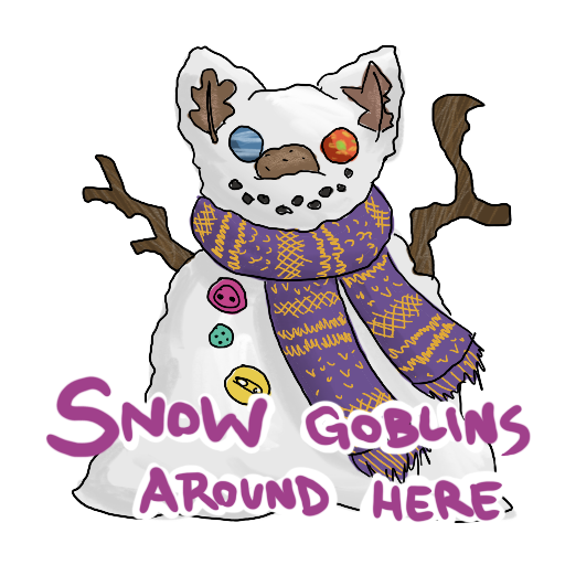a sticker of a suspiciously goblin-shaped snow sculpture.  The caption is "Snow goblins around here"